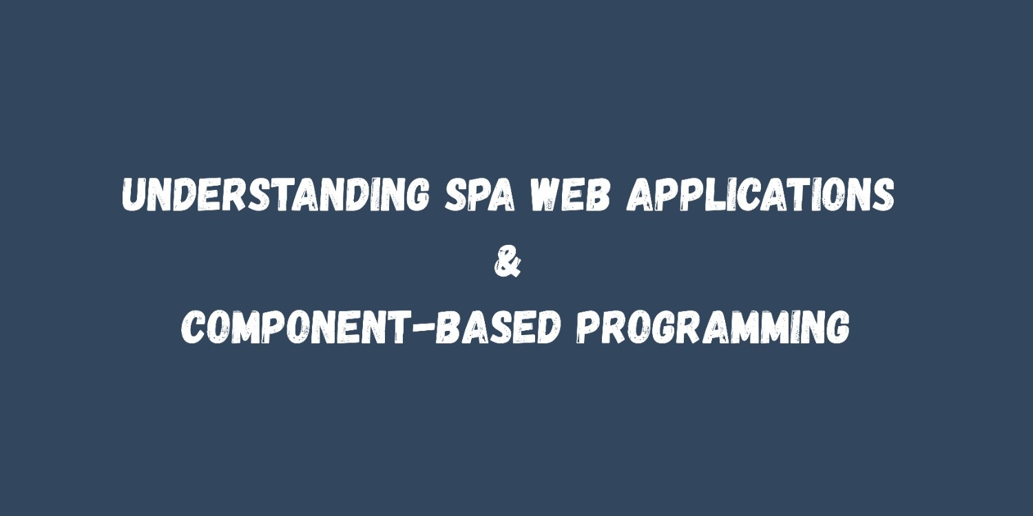 Understanding SPA Web Applications & Component-Based Programming