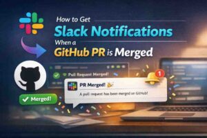 Get Instant Slack Notifications When a GitHub PR Is Merged (GitHub Actions Guide – 2025)