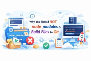 Why Developers Avoid Committing `node_modules` and Build Files to Git (Complete Guide)